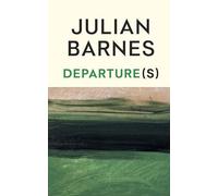 Departure(s): The new book from the Booker Prize-winning, Sunday Times bestselling author