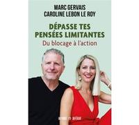 Dépasse tes pensées limitantes Marc Gervais (Auteur), Caroline Lebon Le Roy (Auteur)