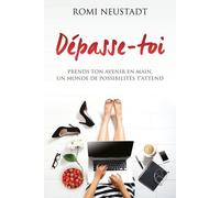 Dépasse-toi - Prends ton avenir en main, un monde de possibilités t'attend - Romi Neustadt - Un Monde Different - broché - Etude