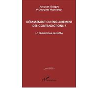 Dépassement ou englobement des contradictions ? La dialectique revisitée - Jacques Guigou - L'harmattan - broché - Essai