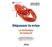 Dépasser la crise, la technique du homard ! Paroles de dirigeants et conseils pratiques pour situations extrêmes et dépasser - Christel Bisiau - Afnor - broché - Etude