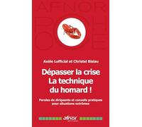 Dépasser la crise - La technique du homard !: Paroles de dirigeants et conseils pratiques pour situations extrêmes