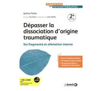 Dépasser La Dissociation D'origine Traumatique - Soi Fragmenté Et Aliénation Interne