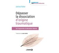 Dépasser la dissociation d'origine traumatique: Soi fragmenté et aliénation interne