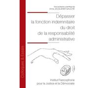 Dépasser la fonction indemnitaire du droit de la responsabilité administrative - Anne Jacquemet-Gauche - Inst.francophone Pour La Justice Et Democratie - broché - Etude