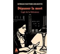 Dépasser La Mort - L'agir De La Littérature