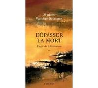 Dépasser la mort: L'agir de la littérature
