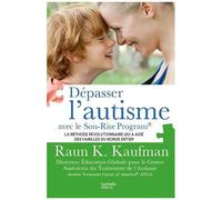 Dépasser L'autisme Avec Le Son-Rise Program - La Méthode Révolutionnaire Qui A Aidé Des Familles Du Monde Entier