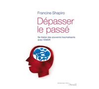 Dépasser le passé Se libérer des souvenirs traumatisants avec l'EMDR - Francine Shapiro - Seuil - broché - Etude
