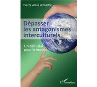 Dépasser les antagonismes interculturels Pierre A. Lemaitre (Auteur)