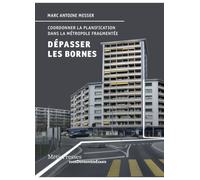 Dépasser les bornes Coordonner la planification dans la métropole fragmentée - Marc Antoine Messer - Metispresses - broché - Essai
