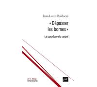 « Dépasser les bornes » Le paradoxe du sexuel - Jean-Louis Baldacci - Puf - broché - Essai