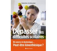 Dépasser les difficultés scolaires Ni cancre ni dyslexique... Peut-être kinesthésique ? - Valentine Armbruster - Albin Michel - broché - Essai
