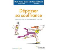 Dépasser sa souffrance: Pour donner un nouveau sens à sa vie