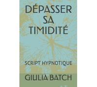 DÉPASSER SA TIMIDITÉ: SCRIPT HYPNOTIQUE