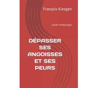 DÉPASSER SES ANGOISSES ET SES PEURS: SCRIPT HYPNOTIQUE