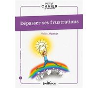 Dépasser ses frustrations Petit cahier d'excercices - Helen Monnet - Jouvence - broché - Guide