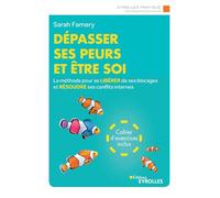 Dépasser ses peurs et être soi: La méthode pour se libérer de ses blocages et résoudre ses conflits internes. Cahier d'exercices inclus