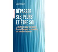 Dépasser ses peurs et être soi La méthode pour se libérer de ses blocages et résoudre ses conflits internes - Sarah Famery - Eyrolles - Poche - Guide