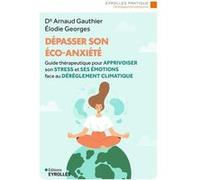 Dépasser son éco-anxiété Arnaud Gauthier (Auteur), Élodie Georges (Auteur)