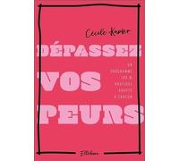 Dépassez vos peurs - Un programme 100% pratique adapté à chacun