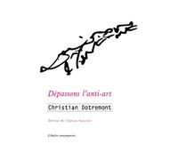 Dépassons l'anti-art Ecrits sur l'art, le cinéma et la littérature, 1948-1978 - Christian Dotremont - L'atelier Contemporain - broché - Beau livre