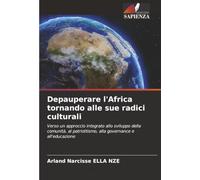 Depauperare l'Africa tornando alle sue radici culturali: Verso un approccio integrato allo sviluppo della comunità, al patriottismo, alla governance e all'educazione