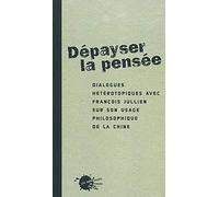 Dépayser la pensée : Dialogue hététopiques avec François Jullien sur son usage philosophique de la Chine