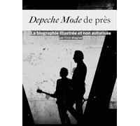 Depeche Mode de près - Complet en couleur: La biographie illustrée et non autorisée