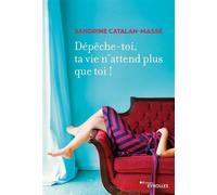Dépêche-toi, ta vie n'attend plus que toi ! – Groupe Eyrolles