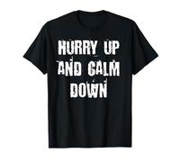 Dépêchez-vous et calmez-vous T-Shirt