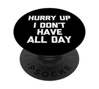 Dépêchez-Vous (Je n'ai Pas Toute la journée) - Dire Sarcastique drôle PopSockets PopGrip Adhésif