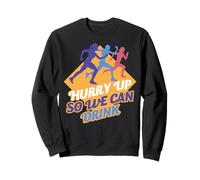 Dépêchez-Vous pour Que Nous puissions Boire Sweatshirt