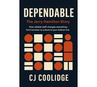 Dependable: the Jerry Hamilton Story: How reliable staff changes everything-from turnover to culture to your bottom line