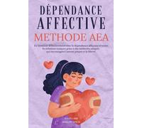 DEPENDANCE AFFECTIVE: Amour propre | Guerir de ses blessures affectives | Dépendance affective | En finir avec la relation toxique | Livre developpement personnel