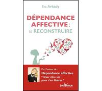 Dépendance affective : Se reconstruire: Pour vivre sa vie autrement