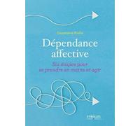 Dépendance Affective - Six Étapes Pour Se Prendre En Main Et Agir