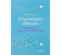 Dépendance affective Six étapes pour se prendre en main et agir - Geneviève Krebs - Eyrolles - broché - Guide