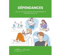 Dépendances : Outils psychologiques pour reprendre le contrôle de sa vie