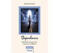 Dépendances Reprends ton pouvoir, retrouves ta liberté - Sabine Julliot - Verone Eds - broché - Témoignage