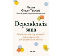 Dependencia sana Cómo vincularte y conectar profundamente sin perderte en el otro - Nedra Glover Tawwab - Diana Editorial - ebook (ePub) - Livre