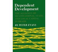 Dependent Development: The Alliance of Multinational, State, and Local Capital in Brazil