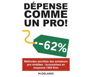DEPENSE COMME UN PRO!: Découvrez les méthodes secrètes des acheteurs pro pour économiser 1000€/an