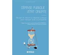 Dépense publique : l'état d'alerte: Réviser et réduire la dépense publique pour renouer avec la prospérité