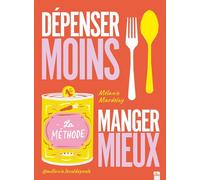 Dépenser moins Manger mieux: La méthode