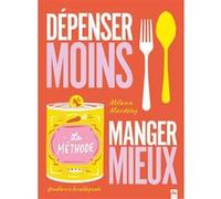 Dépenser moins Manger mieux Mélanie Mardelay (Auteur)