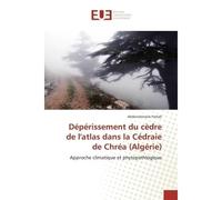 Dépérissement du cèdre de l'atlas dans la Cédraie de Chréa (Algérie) - Abderrahmane Fettah - Universitaires Europeennes - broché - Livre