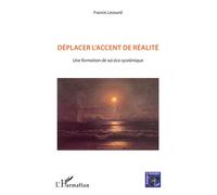 Déplacer l'accent de réalité Une formation de soi éco-systémique - Francis Lesourd - L'harmattan - broché - Essai