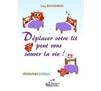 Déplacer votre lit peut vous sauver la vie ! Guy Boussiron (Auteur)