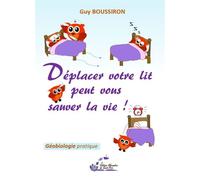 Déplacer votre lit peut vous sauver la vie ! - Guy Boussiron - De Saint-Prix Alexandra - broché - Guide